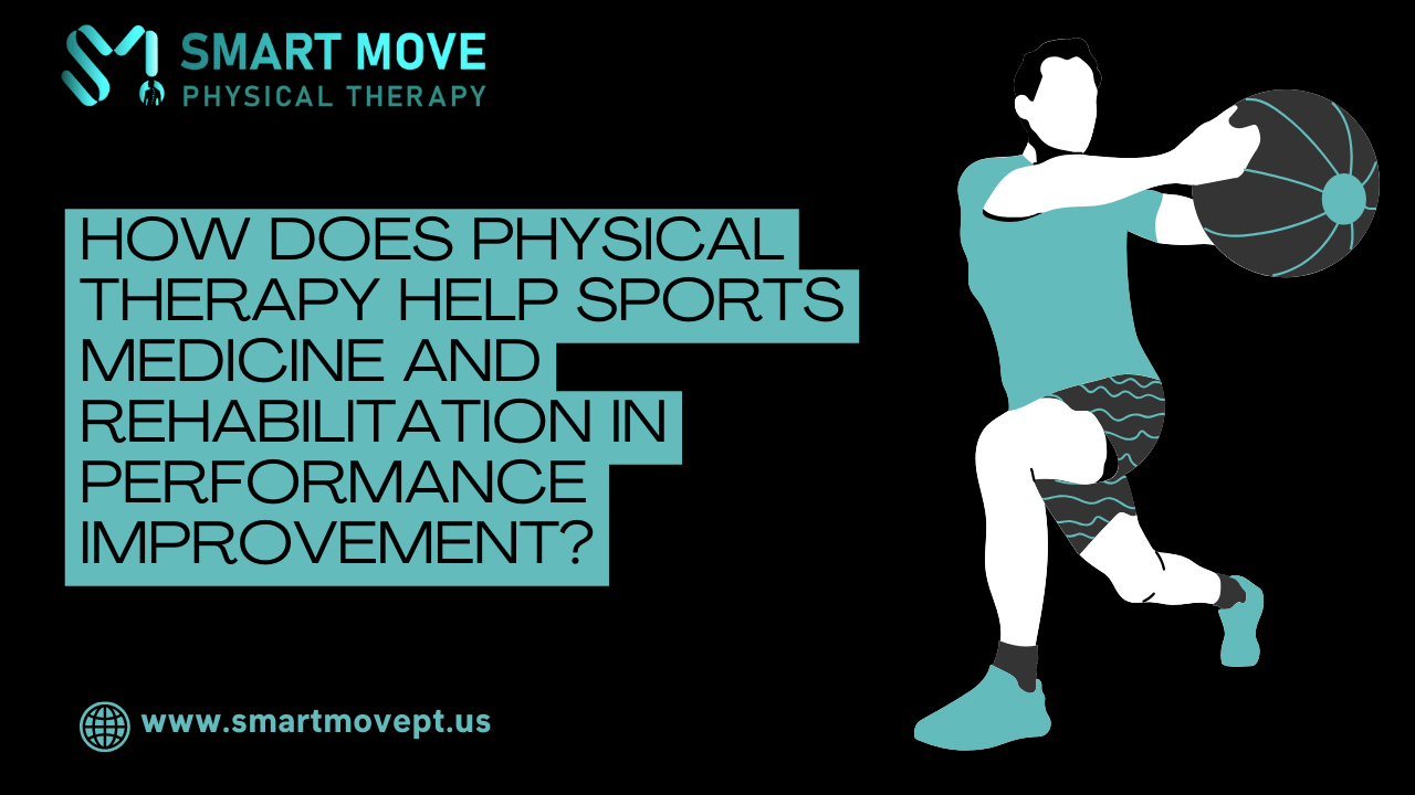 How does physical therapy help Sports Medicine and Rehabilitation in performance improvement?